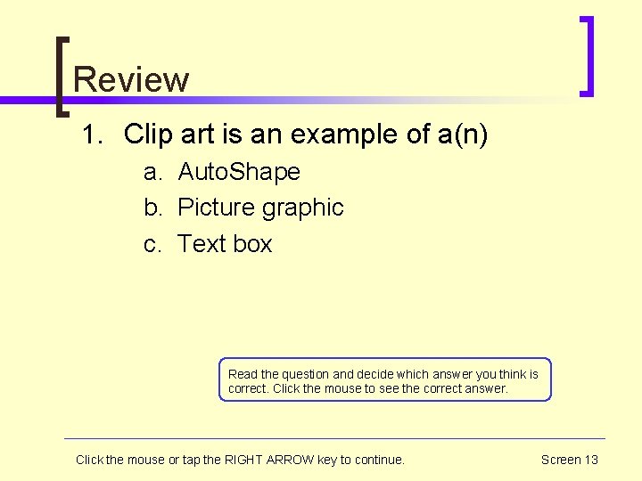 Review 1. Clip art is an example of a(n) a. Auto. Shape b. Picture