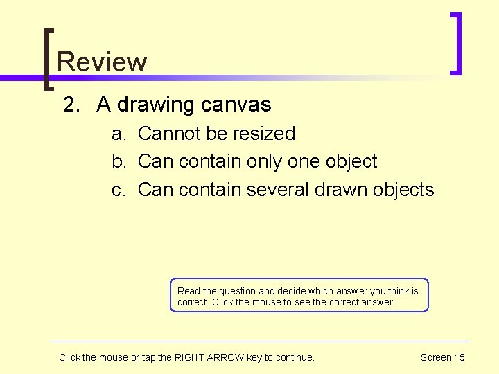 Review 2. A drawing canvas a. Cannot be resized b. Can contain only one