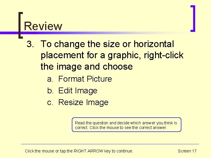 Review 3. To change the size or horizontal placement for a graphic, right-click the