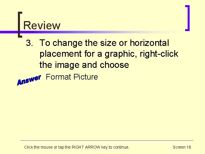 Review 3. To change the size or horizontal placement for a graphic, right-click the