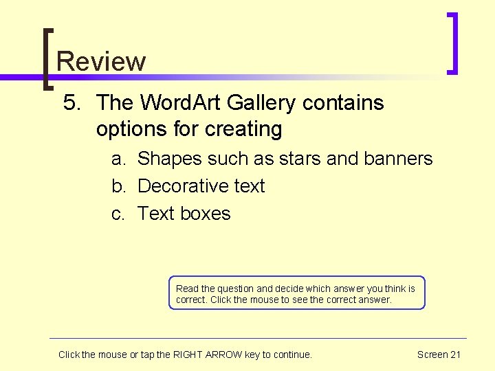 Review 5. The Word. Art Gallery contains options for creating a. Shapes such as