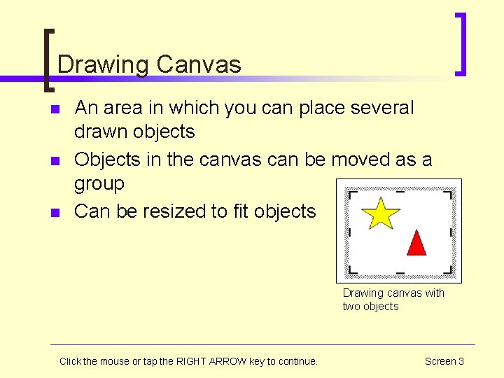 Drawing Canvas n n n An area in which you can place several drawn