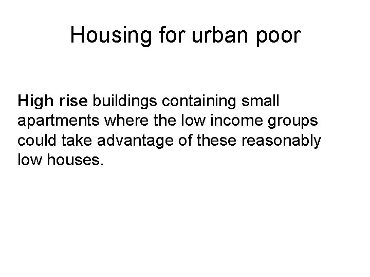 Housing for urban poor High rise buildings containing small apartments where the low income