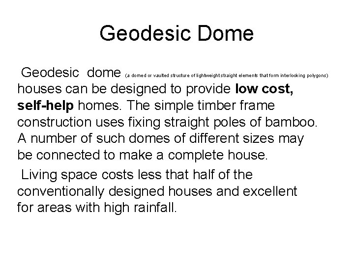Geodesic Dome Geodesic dome houses can be designed to provide low cost, self-help homes.