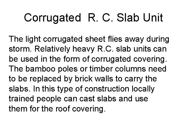 Corrugated R. C. Slab Unit The light corrugated sheet flies away during storm. Relatively