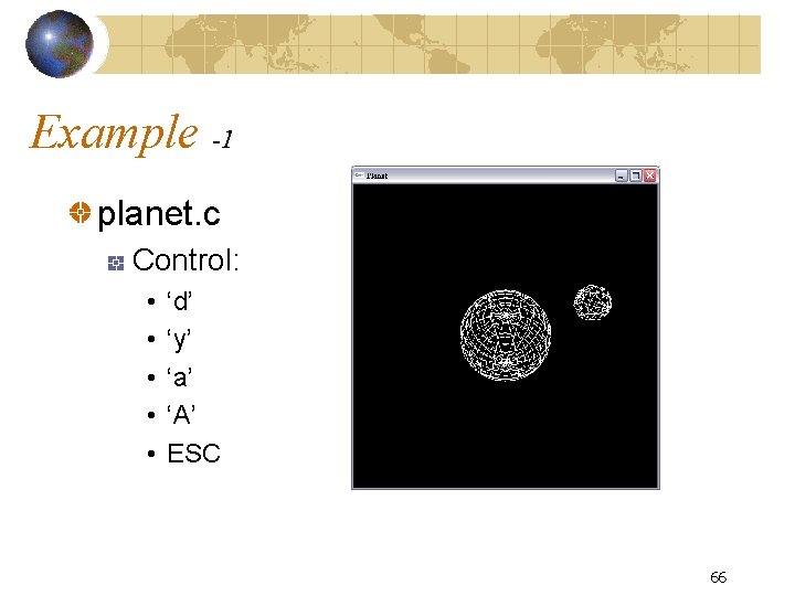 Example -1 planet. c Control: • • • ‘d’ ‘y’ ‘a’ ‘A’ ESC 66