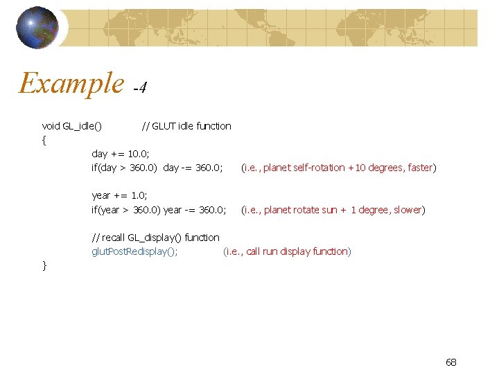 Example -4 void GL_idle() // GLUT idle function { day += 10. 0; if(day