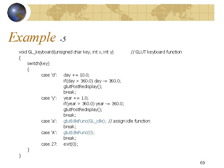 Example -5 void GL_keyboard(unsigned char key, int x, int y) // GLUT keyboard function