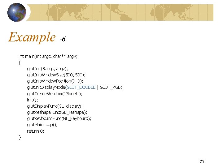 Example -6 int main(int argc, char** argv) { glut. Init(&argc, argv); glut. Init. Window.