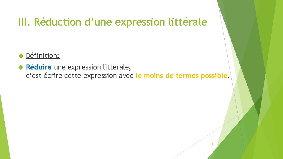 III. Réduction d’une expression littérale Définition: Réduire une expression littérale, c’est écrire cette expression