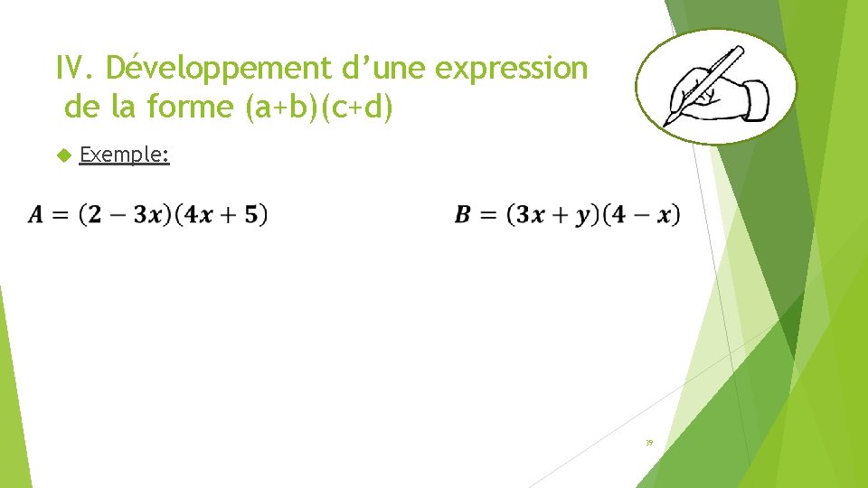 IV. Développement d’une expression de la forme (a+b)(c+d) Exemple: 39 