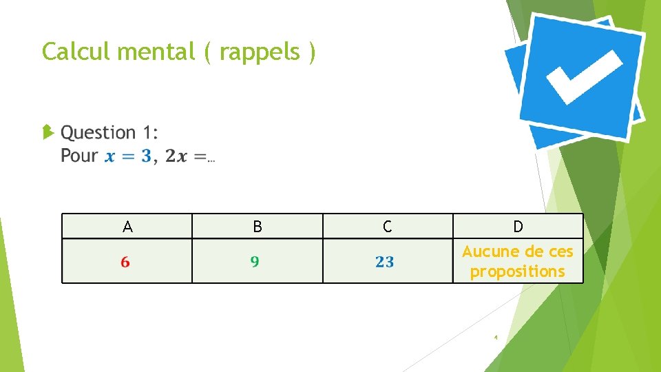 Calcul mental ( rappels ) A B C D Aucune de ces propositions 4