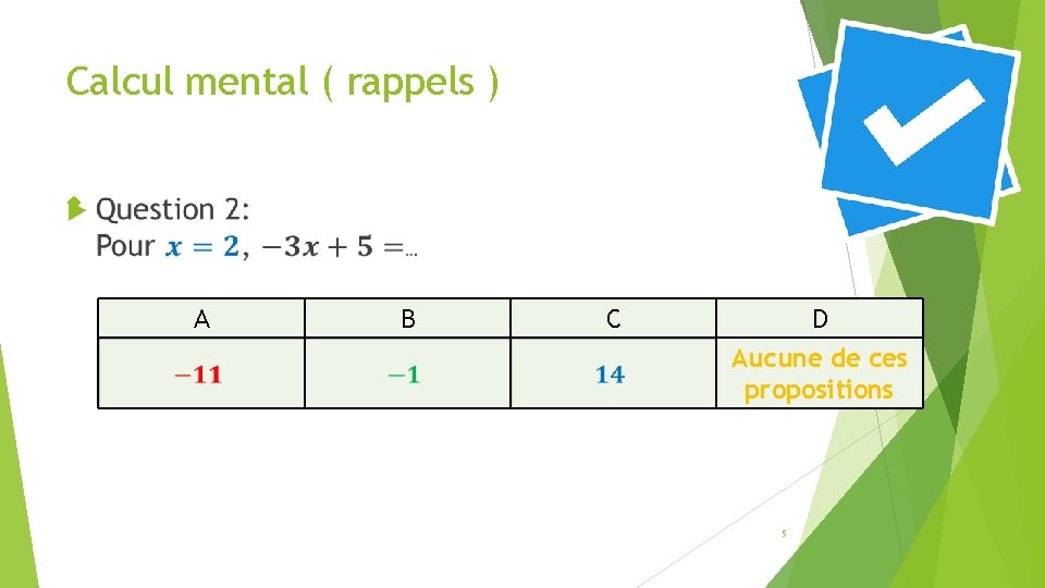 Calcul mental ( rappels ) A B C D Aucune de ces propositions 5