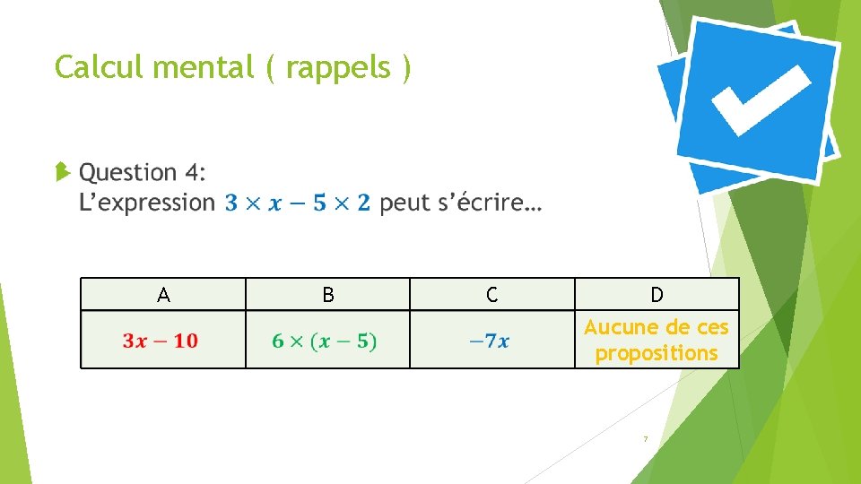 Calcul mental ( rappels ) A B C D Aucune de ces propositions 7