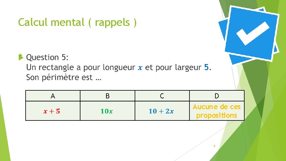 Calcul mental ( rappels ) A B C D Aucune de ces propositions 8