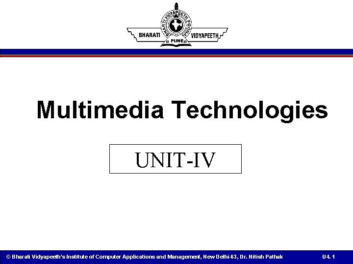 Multimedia Technologies UNIT-IV © Bharati Vidyapeeth’s Institute of Computer Applications and Management, New Delhi-63,