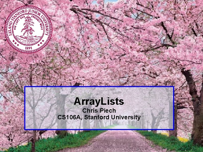 Array. Lists Chris Piech CS 106 A, Stanford University Piech, CS 106 A, Stanford