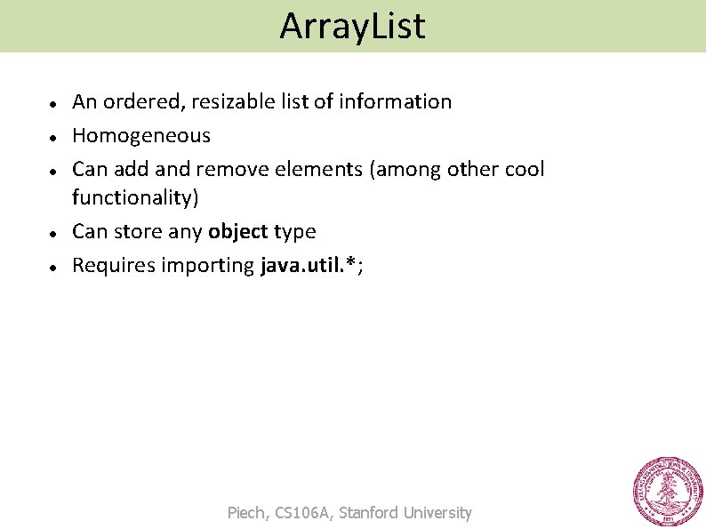 Array. List An ordered, resizable list of information Homogeneous Can add and remove elements