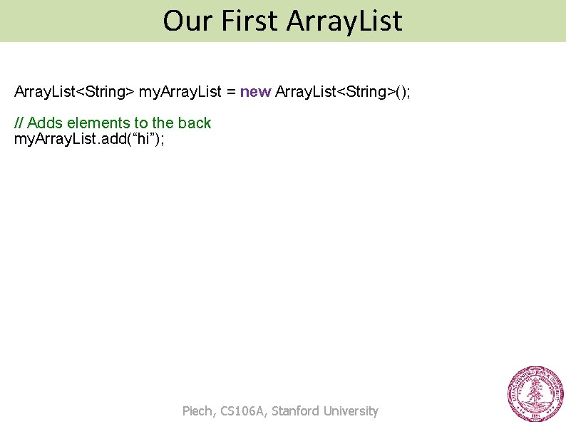 Our First Array. List<String> my. Array. List = new Array. List<String>(); // Adds elements