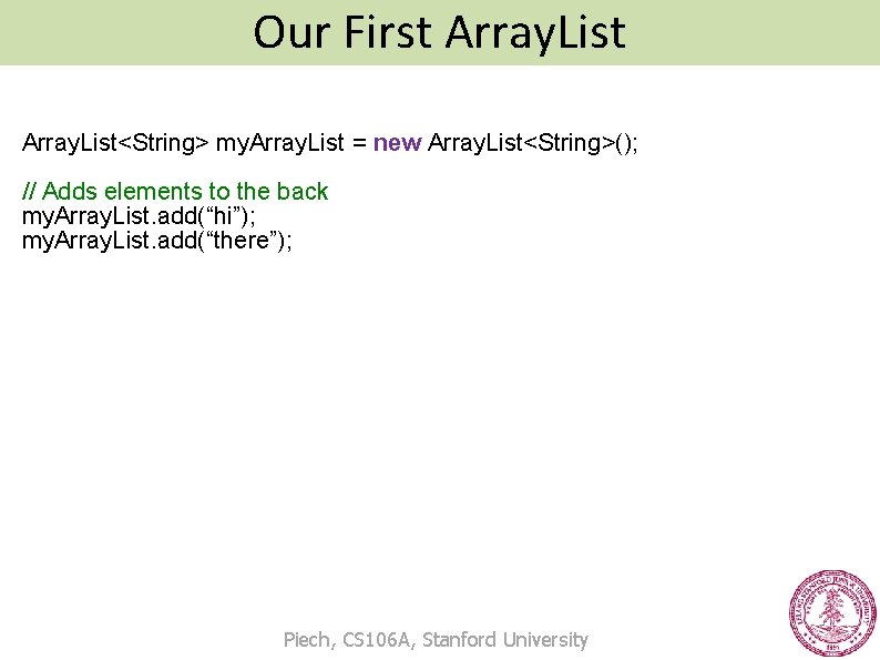 Our First Array. List<String> my. Array. List = new Array. List<String>(); // Adds elements