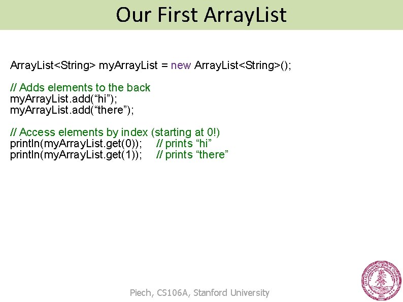 Our First Array. List<String> my. Array. List = new Array. List<String>(); // Adds elements