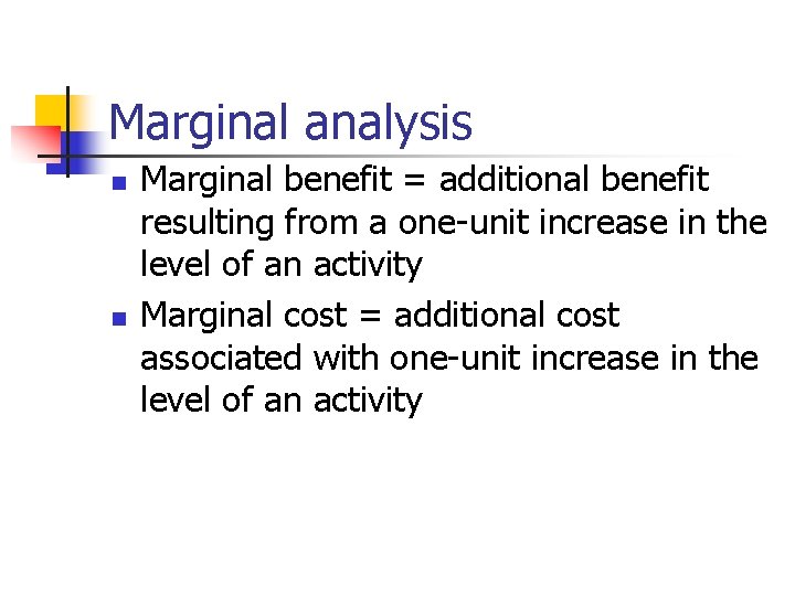 Marginal analysis n n Marginal benefit = additional benefit resulting from a one-unit increase