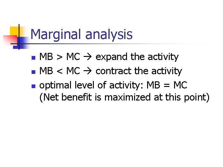 Marginal analysis n n n MB > MC expand the activity MB < MC