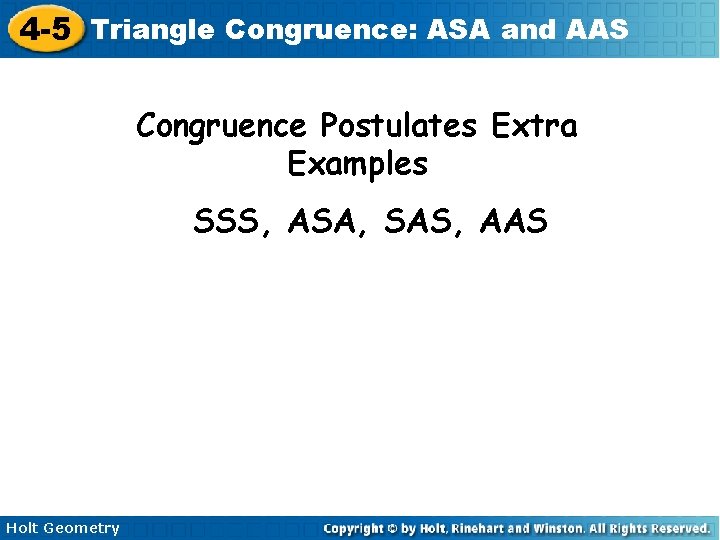 4 -5 Triangle Congruence: ASA and AAS Congruence Postulates Extra Examples SSS, ASA, SAS,
