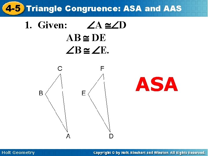 4 -5 Triangle Congruence: ASA and AAS 1. Given: ÐA @ÐD AB @ DE