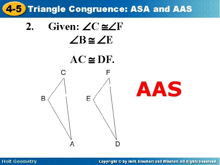 4 -5 Triangle Congruence: ASA and AAS 2. Given: ÐC @ÐF ÐB @ ÐE