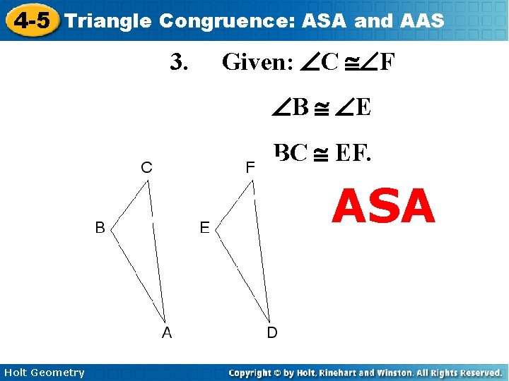 4 -5 Triangle Congruence: ASA and AAS 3. Given: ÐC @ÐF ÐB @ ÐE