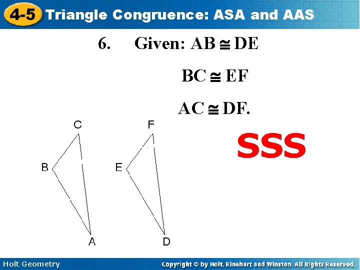 4 -5 Triangle Congruence: ASA and AAS 6. Given: AB @ DE BC @