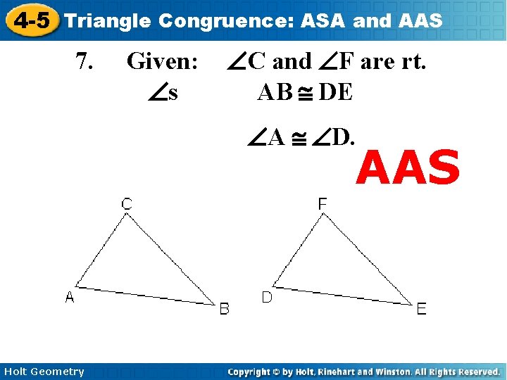 4 -5 Triangle Congruence: ASA and AAS 7. Given: Ðs ÐC and ÐF are