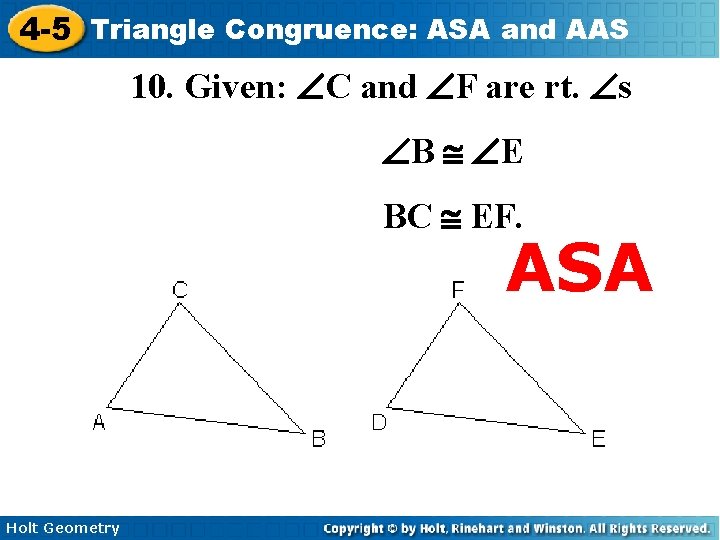 4 -5 Triangle Congruence: ASA and AAS 10. Given: ÐC and ÐF are rt.