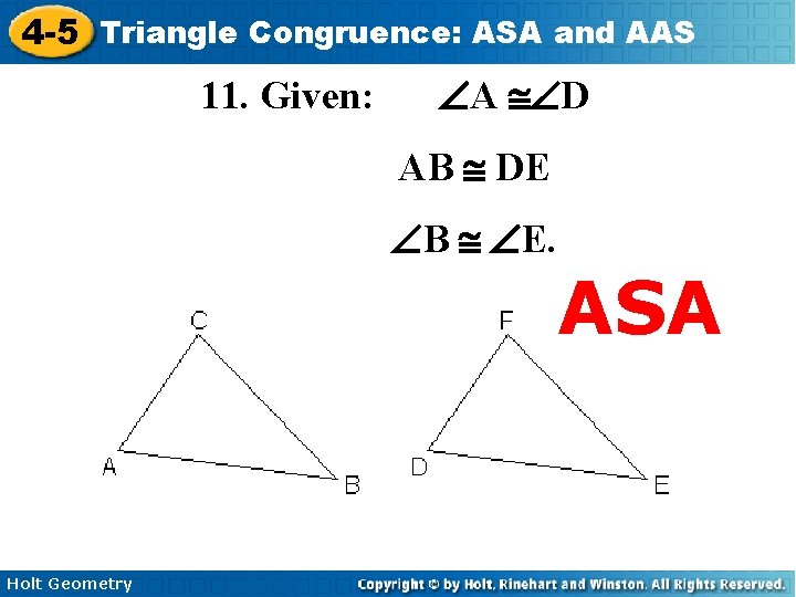 4 -5 Triangle Congruence: ASA and AAS 11. Given: ÐA @ÐD AB @ DE