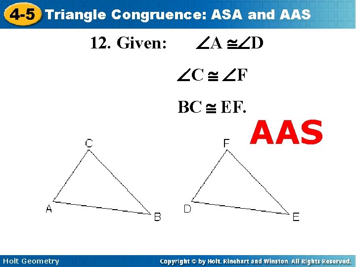 4 -5 Triangle Congruence: ASA and AAS 12. Given: ÐA @ÐD ÐC @ ÐF