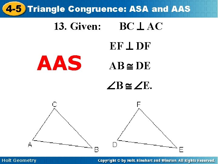 4 -5 Triangle Congruence: ASA and AAS 13. Given: AAS BC ^ AC EF