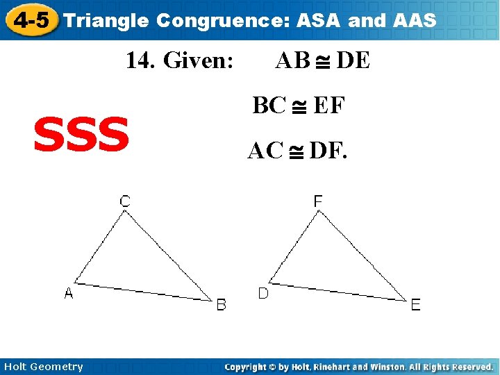 4 -5 Triangle Congruence: ASA and AAS 14. Given: SSS Holt Geometry AB @