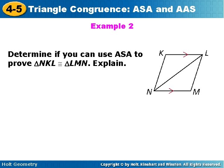 4 -5 Triangle Congruence: ASA and AAS Example 2 Determine if you can use