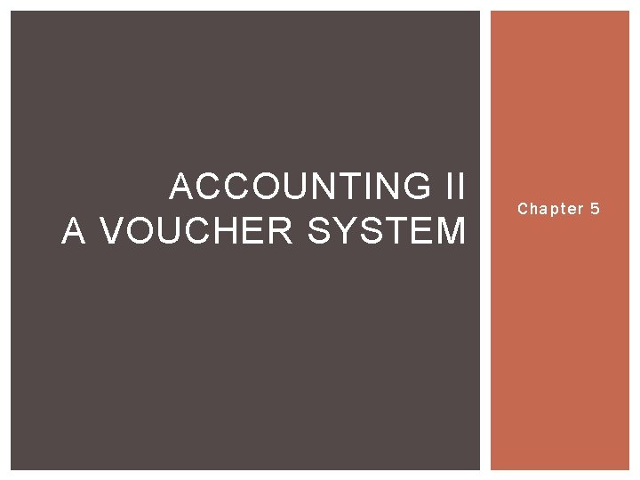 ACCOUNTING II A VOUCHER SYSTEM Chapter 5 SECTION