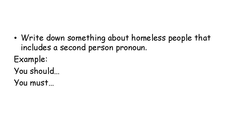 • Write down something about homeless people that includes a second person pronoun. • Write down something about homeless people that includes a second person pronoun.