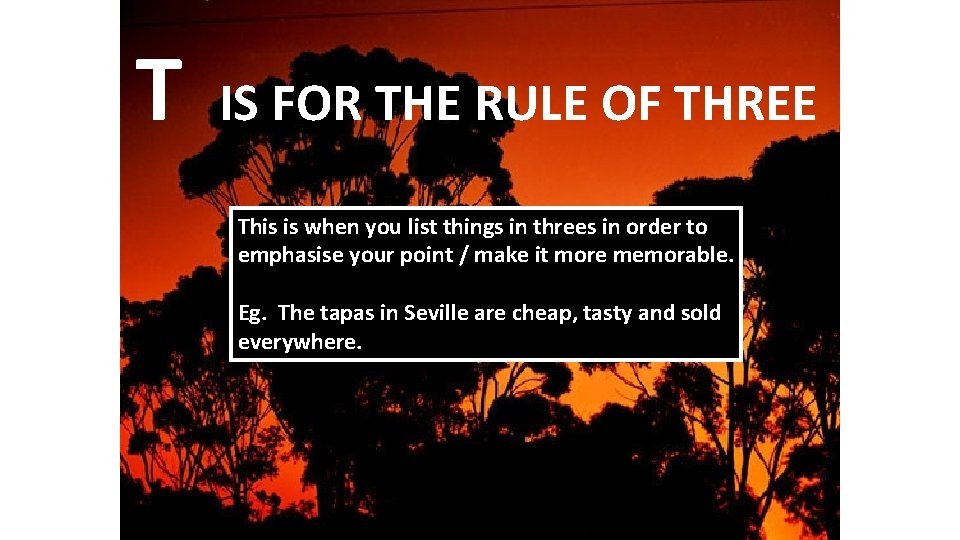 T IS FOR THE RULE OF THREE This is when you list things in T IS FOR THE RULE OF THREE This is when you list things in