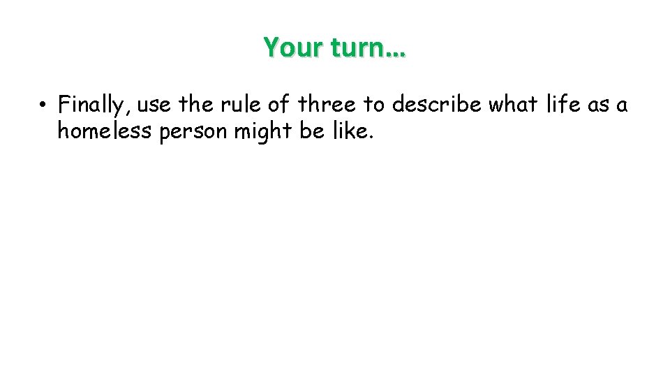 Your turn… • Finally, use the rule of three to describe what life as Your turn… • Finally, use the rule of three to describe what life as