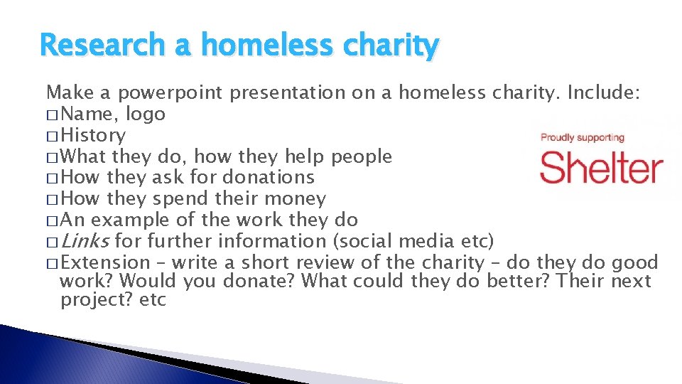 Research a homeless charity Make a powerpoint presentation on a homeless charity. Include: � Research a homeless charity Make a powerpoint presentation on a homeless charity. Include: �