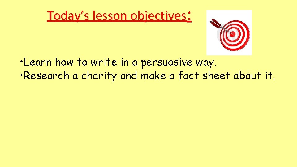 Today’s lesson objectives: • Learn how to write in a persuasive way. • Research Today’s lesson objectives: • Learn how to write in a persuasive way. • Research