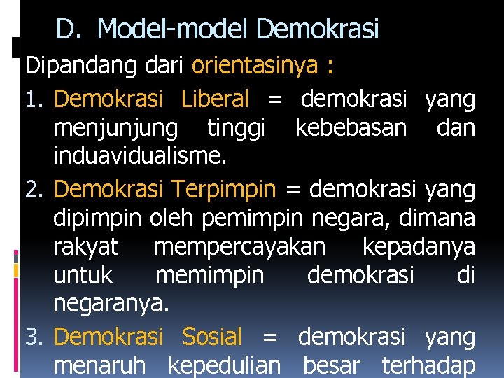 D. Model-model Demokrasi Dipandang dari orientasinya : 1. Demokrasi Liberal = demokrasi yang menjunjung