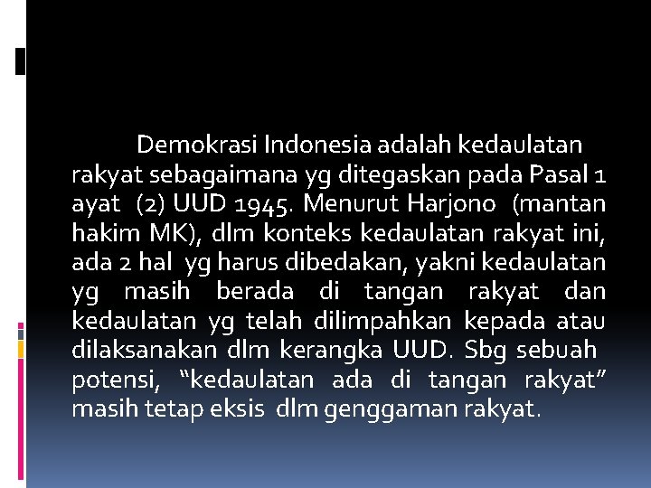 Demokrasi Indonesia adalah kedaulatan rakyat sebagaimana yg ditegaskan pada Pasal 1 ayat (2) UUD