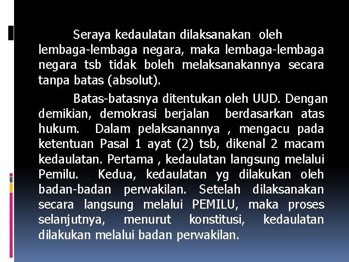 Seraya kedaulatan dilaksanakan oleh lembaga-lembaga negara, maka lembaga-lembaga negara tsb tidak boleh melaksanakannya secara