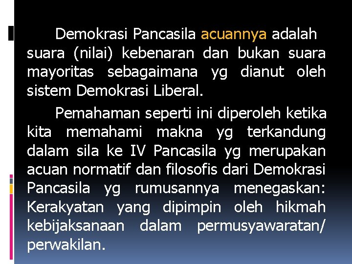 Demokrasi Pancasila acuannya adalah suara (nilai) kebenaran dan bukan suara mayoritas sebagaimana yg dianut