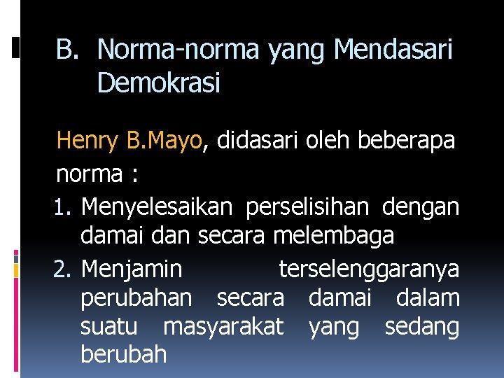 B. Norma-norma yang Mendasari Demokrasi Henry B. Mayo, didasari oleh beberapa norma : 1.